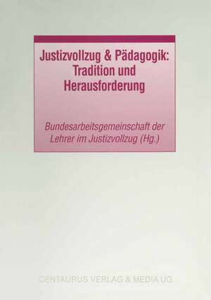 Buchcover Justizvollzug & Pädagogik: Tradition und Herausforderung | Bundesarbeitsgemeinschaft der Lehrer | EAN 9783862264230 | ISBN 3-86226-423-8 | ISBN 978-3-86226-423-0
