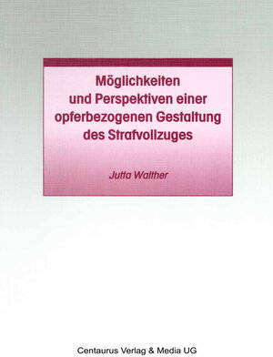 Buchcover Möglichkeiten und Perspektiven einer opferbezogenen Gestaltung des Strafvollzuges | Jutta Walther | EAN 9783862264384 | ISBN 3-86226-438-6 | ISBN 978-3-86226-438-4