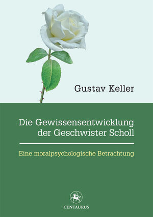 Buchcover Die Gewissensentwicklung der Geschwister Scholl | Gustav Keller | EAN 9783862268979 | ISBN 3-86226-897-7 | ISBN 978-3-86226-897-9