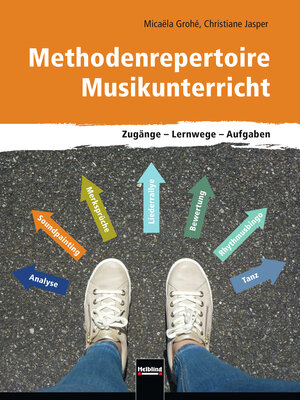 Buchcover Methodenrepertoire Musikunterricht | Micaela Grohé | EAN 9783862274680 | ISBN 3-86227-468-3 | ISBN 978-3-86227-468-0