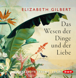 Buchcover Das Wesen der Dinge und der Liebe | Elizabeth Gilbert | EAN 9783862313136 | ISBN 3-86231-313-1 | ISBN 978-3-86231-313-6