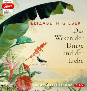 Buchcover Das Wesen der Dinge und der Liebe | Elizabeth Gilbert | EAN 9783862313211 | ISBN 3-86231-321-2 | ISBN 978-3-86231-321-1