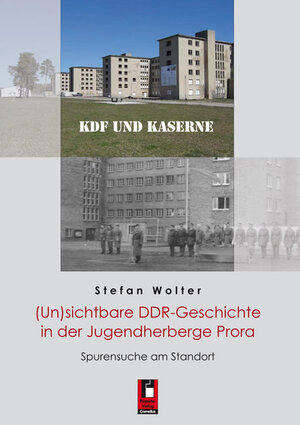 Buchcover KDF und Kaserne: (Un)sichtbare DDR-Geschichte in der Jugendherberge Prora | Stefan Wolter | EAN 9783862375035 | ISBN 3-86237-503-X | ISBN 978-3-86237-503-5