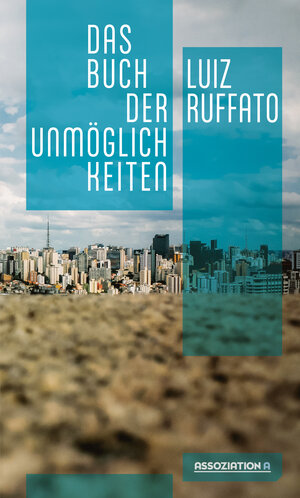 Buchcover Das Buch der Unmöglichkeiten | Luiz Ruffato | EAN 9783862414697 | ISBN 3-86241-469-8 | ISBN 978-3-86241-469-7