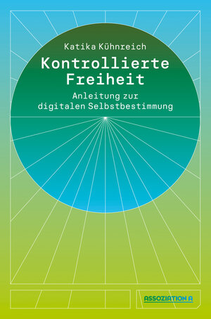 Buchcover Kontrollierte Freiheit | Katika Kühnreich | EAN 9783862414765 | ISBN 3-86241-476-0 | ISBN 978-3-86241-476-5