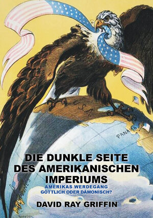 Buchcover Die dunkle Seite des Amerikanischen Imperiums | Prof. David Ray Griffin | EAN 9783862420087 | ISBN 3-86242-008-6 | ISBN 978-3-86242-008-7