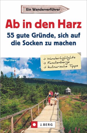 Buchcover Ab in den Harz - 55 gute Gründe, sich auf die Socken zu machen | Knut Diers | EAN 9783862465569 | ISBN 3-86246-556-X | ISBN 978-3-86246-556-9