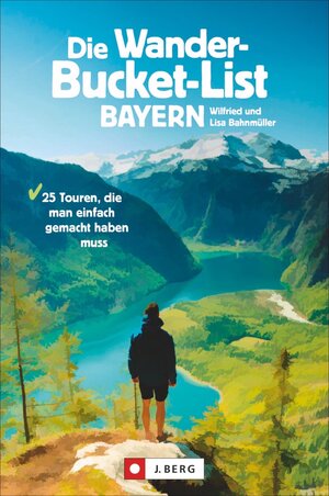 Buchcover Die Wander-Bucket-List Bayern | Wilfried und Lisa Bahnmüller | EAN 9783862466726 | ISBN 3-86246-672-8 | ISBN 978-3-86246-672-6