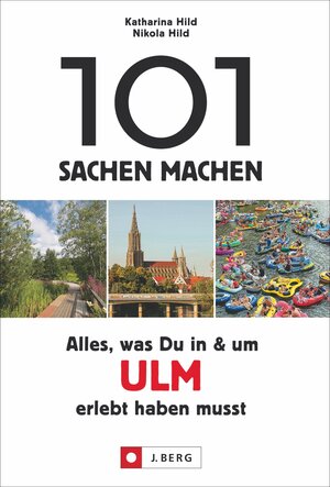 Buchcover 101 Sachen machen: Alles, was Du in & um Ulm erlebt haben musst | Katharina Hild | EAN 9783862467303 | ISBN 3-86246-730-9 | ISBN 978-3-86246-730-3