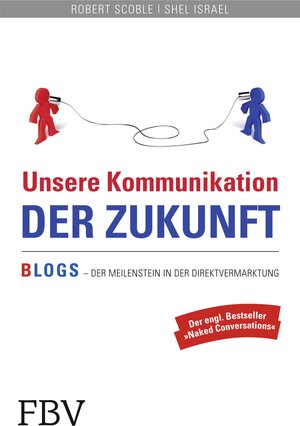 Buchcover Unsere Kommunikation der Zukunft | Robert Scoble | EAN 9783862484591 | ISBN 3-86248-459-9 | ISBN 978-3-86248-459-1