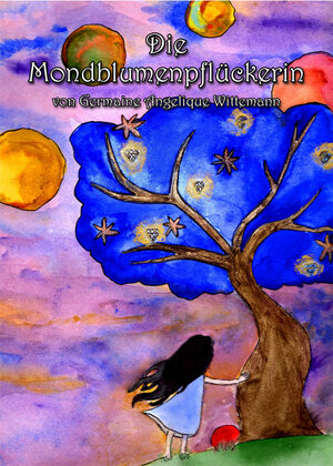 Buchcover Die Mondblumenpflückerin | Germaine Angelique Wittemann | EAN 9783862546534 | ISBN 3-86254-653-5 | ISBN 978-3-86254-653-4