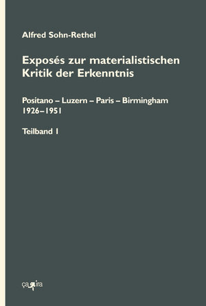 Buchcover Exposés zur materialistischen Kritik der Erkenntnis | Alfred Sohn-Rethel | EAN 9783862591312 | ISBN 3-86259-131-X | ISBN 978-3-86259-131-2