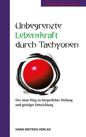 Buchcover Unbegrenzte Lebenskraft durch Tachyonen | Christian Dittrich-Opitz | EAN 9783862648474 | ISBN 3-86264-847-8 | ISBN 978-3-86264-847-4