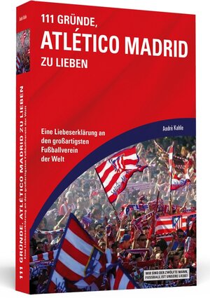 Buchcover 111 Gründe, Atlético Madrid zu lieben | André Kahle | EAN 9783862656837 | ISBN 3-86265-683-7 | ISBN 978-3-86265-683-7