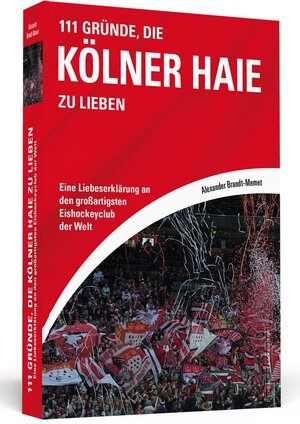 Buchcover 111 Gründe, die Kölner Haie zu lieben | Alexander Brandt-Memet | EAN 9783862656912 | ISBN 3-86265-691-8 | ISBN 978-3-86265-691-2