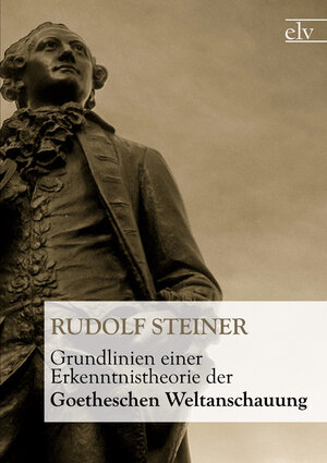 Buchcover Grundlinien einer Erkenntnistheorie der Goetheschen Weltanschauung | Rudolf Steiner | EAN 9783862672691 | ISBN 3-86267-269-7 | ISBN 978-3-86267-269-1