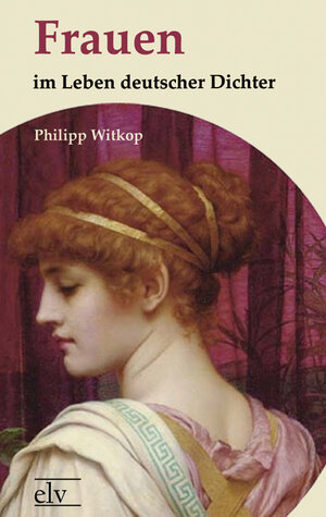 Buchcover Frauen im Leben deutscher Dichter | Philipp Witkop | EAN 9783862674299 | ISBN 3-86267-429-0 | ISBN 978-3-86267-429-9