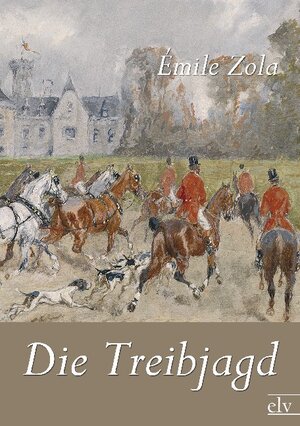 Buchcover Die Treibjagd | Émile Zola | EAN 9783862674657 | ISBN 3-86267-465-7 | ISBN 978-3-86267-465-7