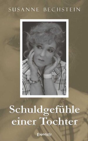 Buchcover Schuldgefühle einer Tochter | Susanne Bechstein | EAN 9783862686292 | ISBN 3-86268-629-9 | ISBN 978-3-86268-629-2