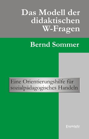 Buchcover Das Modell der didaktischen W-Fragen | Bernd Sommer | EAN 9783862688654 | ISBN 3-86268-865-8 | ISBN 978-3-86268-865-4