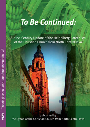 Buchcover To be Continued: A 21st Century Update of the Heidelberg Catechism of the Christian Church from North Central Java  | EAN 9783862690817 | ISBN 3-86269-081-4 | ISBN 978-3-86269-081-7