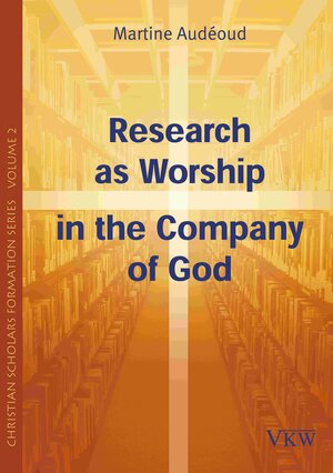 Buchcover Research as Worship in the Company of God | Martine Audéoud | EAN 9783862692569 | ISBN 3-86269-256-6 | ISBN 978-3-86269-256-9