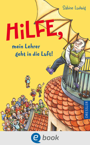 Buchcover Hilfe, mein Lehrer geht in die Luft! | Sabine Ludwig | EAN 9783862720323 | ISBN 3-86272-032-2 | ISBN 978-3-86272-032-3