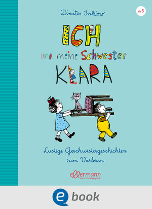 Buchcover Ich und meine Schwester Klara. Lustige Geschwistergeschichten zum Vorlesen | Dimiter Inkiow | EAN 9783862730728 | ISBN 3-86273-072-7 | ISBN 978-3-86273-072-8