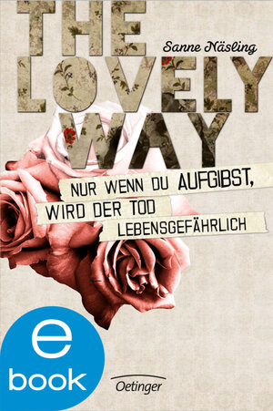 Buchcover The lovely way. Nur wenn Du aufgibst, wird der Tod lebensgefährlich | Sanne Näsling | EAN 9783862746279 | ISBN 3-86274-627-5 | ISBN 978-3-86274-627-9