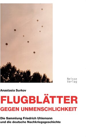 Buchcover Flugblätter gegen Unmenschlichkeit | Anastasia Surkov | EAN 9783862762965 | ISBN 3-86276-296-3 | ISBN 978-3-86276-296-5