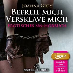 Buchcover Befreie mich, versklave mich | Erotik SM Audio Story | Erotisches SM Hörbuch | 1 MP3 CD | Joanna Grey | EAN 9783862775415 | ISBN 3-86277-541-0 | ISBN 978-3-86277-541-5