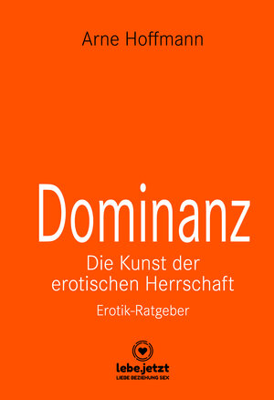 Buchcover Dominanz - Die Kunst der erotischen Herrschaft | Erotischer Ratgeber | Arne Hoffmann | EAN 9783862777051 | ISBN 3-86277-705-7 | ISBN 978-3-86277-705-1