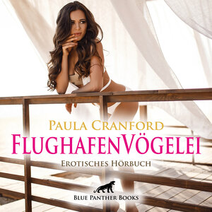 Buchcover FlughafenVögelei | Erotik Audio Story | Erotisches Hörbuch Audio CD | Paula Cranford | EAN 9783862777310 | ISBN 3-86277-731-6 | ISBN 978-3-86277-731-0