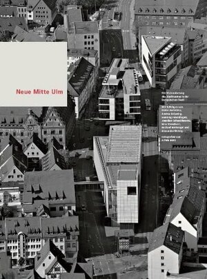 Buchcover Neue Mitte Ulm | Dieter Bartetzko | EAN 9783862810413 | ISBN 3-86281-041-0 | ISBN 978-3-86281-041-3