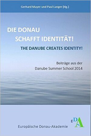 Buchcover Die Donau schafft Identität!  | EAN 9783862810826 | ISBN 3-86281-082-8 | ISBN 978-3-86281-082-6