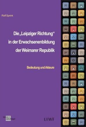 Buchcover Die "Leipziger Richtung" in der Erwachsenenbildung der Weimarer Republik | Rolf Sprink | EAN 9783862811724 | ISBN 3-86281-172-7 | ISBN 978-3-86281-172-4