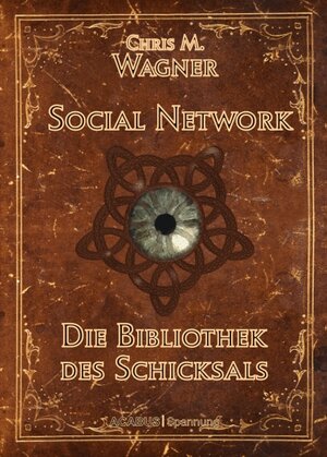 Buchcover Social Network. Die Bibliothek des Schicksals | Chris M. Wagner | EAN 9783862820153 | ISBN 3-86282-015-7 | ISBN 978-3-86282-015-3