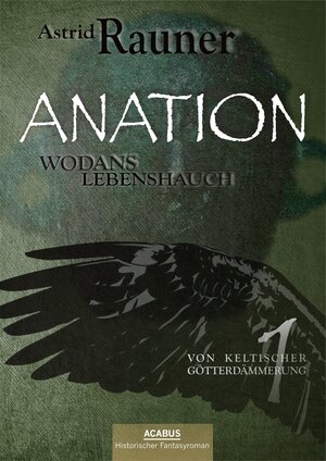 Buchcover Anation - Wodans Lebenshauch. Von keltischer Götterdämmerung 1 | Astrid Rauner | EAN 9783862820207 | ISBN 3-86282-020-3 | ISBN 978-3-86282-020-7
