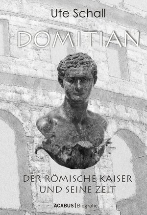 Buchcover Domitian. Der römische Kaiser und seine Zeit | Ute Schall | EAN 9783862820337 | ISBN 3-86282-033-5 | ISBN 978-3-86282-033-7