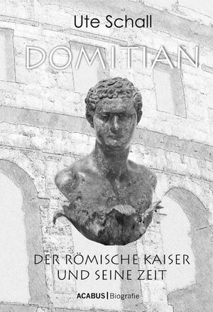 Buchcover Domitian. Der römische Kaiser und seine Zeit | Ute Schall | EAN 9783862820344 | ISBN 3-86282-034-3 | ISBN 978-3-86282-034-4