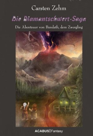 Buchcover Die Diamantschwert-Saga. Die Abenteuer von Bandath, dem Zwergling | Carsten Zehm | EAN 9783862820696 | ISBN 3-86282-069-6 | ISBN 978-3-86282-069-6