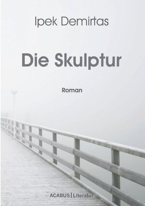 Buchcover Die Skulptur | Ipek Demirtas | EAN 9783862820726 | ISBN 3-86282-072-6 | ISBN 978-3-86282-072-6