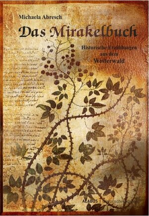 Buchcover Das Mirakelbuch. Historische Erzählungen aus dem Westerwald | Michaela Abresch | EAN 9783862821525 | ISBN 3-86282-152-8 | ISBN 978-3-86282-152-5