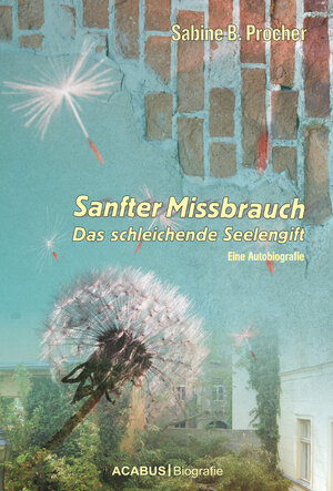 Buchcover Sanfter Missbrauch. Das schleichende Seelengift | Sabine B. Procher | EAN 9783862821655 | ISBN 3-86282-165-X | ISBN 978-3-86282-165-5