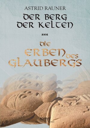 Buchcover Der Berg der Kelten. Die Erben des Glaubergs | Astrid Rauner | EAN 9783862821693 | ISBN 3-86282-169-2 | ISBN 978-3-86282-169-3