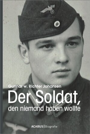 Buchcover Der Soldat, den niemand haben wollte | Gunnar Walter Richter Johansen | EAN 9783862821846 | ISBN 3-86282-184-6 | ISBN 978-3-86282-184-6