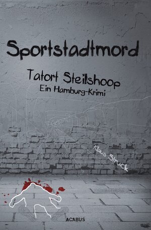 Buchcover Sportstadtmord. Ein Hamburg-Krimi. Tatort Steilshoop | Klaus Struck | EAN 9783862822829 | ISBN 3-86282-282-6 | ISBN 978-3-86282-282-9