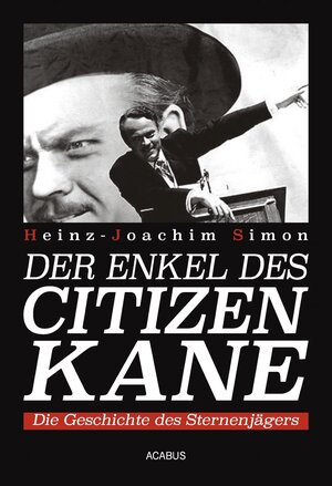 Buchcover Der Enkel des Citizen Kane. Die Geschichte des Sternenjägers | Heinz-Joachim Simon | EAN 9783862822911 | ISBN 3-86282-291-5 | ISBN 978-3-86282-291-1