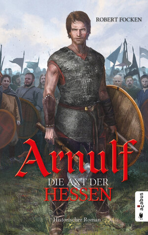Buchcover Arnulf. Die Axt der Hessen | Robert Focken | EAN 9783862823420 | ISBN 3-86282-342-3 | ISBN 978-3-86282-342-0