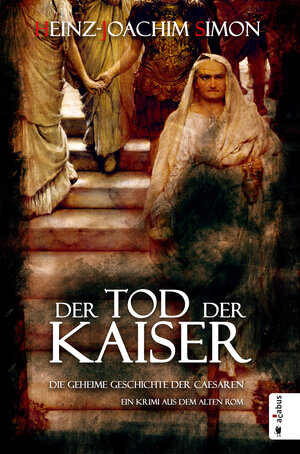 Buchcover Der Tod der Kaiser. Die geheime Geschichte der Caesaren | Heinz-Joachim Simon | EAN 9783862823932 | ISBN 3-86282-393-8 | ISBN 978-3-86282-393-2